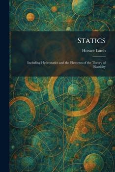 Statics: Including Hydrostatics and the Elements of the Theory of Elasticity
