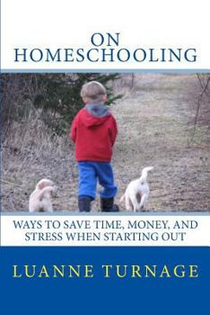 Paperback On Homeschooling: Ways To Save Time, Money, And Stress When Starting Out Book