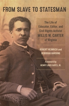 Hardcover From Slave to Statesman: The Life of Educator, Editor, and Civil Rights Activist Willis M. Carter of Virginia Book
