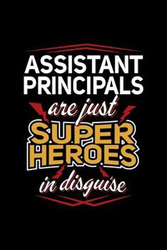 ASSISTANT PRINCIPALS ARE JUST SUPERHEROES IN DISGUISE: A Journal, Notepad, or Diary to write down your thoughts. - 120 Page - 6x9 - College Ruled ... Writing Space, Doodle, Note, Sketchpad