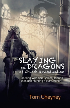 Paperback Slaying the Dragons of Church Revitalization: Dealing with the Critical Issues that are Hurting Your Church Book