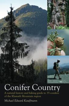 Hardcover Conifer Country: A Natural History and Hiking Guide to 35 Conifers of the Klamath Mountain Region Book