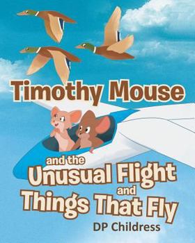 Paperback Timothy Mouse and the Unusual Flight and Things That Fly Book