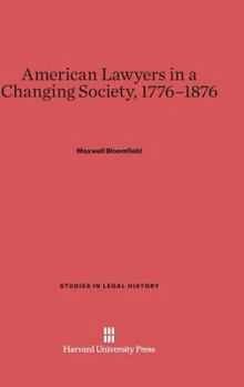 Hardcover American Lawyers in a Changing Society, 1776-1876 Book