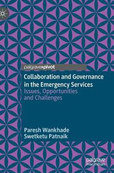 Hardcover Collaboration and Governance in the Emergency Services: Issues, Opportunities and Challenges Book