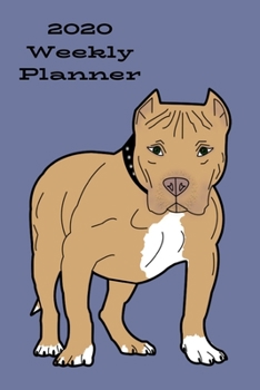 2020 Weekly Planner: Pit bull; January 1, 2020 - December 31, 2020; 6" x 9"