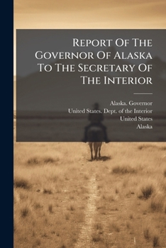 Paperback Report Of The Governor Of Alaska To The Secretary Of The Interior Book