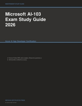 Microsoft AI-103 Exam Study Guide 2026: Azure AI App Developer Certification (Meridian Certification Press Study Guides)