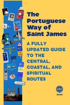 The Portuguese Way of Saint James: A FULLY UPDATED GUIDE TO THE CENTRAL. COASTAL. AND SPIRITUAL ROUTES (The Camino de Santiago) (Italian Edition)