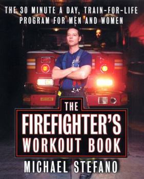 Paperback The Firefighter's Workout Book: The 30-Minute-A-Day, Train-For-Life Program for Men and Women Book