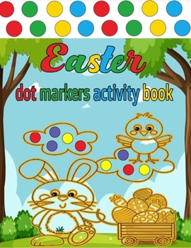 Paperback Dot Markers Activity Book Easter: Easy Guided Big Dots Easter Dot Coloring Book with Cute Bunny, Chicks, Easter egg, Baskets ... Toddler Girls: Great Book
