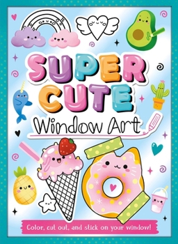 Paperback Super Cute Window Art: Color, Cut and Stick on Your Window! Book