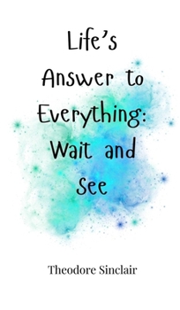 Hardcover Life's Answer to Everything: Wait and See Book