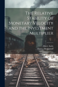 Paperback The Relative Stability of Monetary Velocity and the Investment Multiplier Book