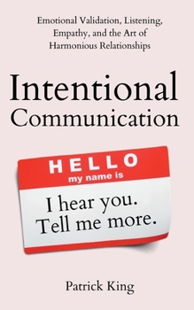 Paperback Intentional Communication: Emotional Validation, Listening, Empathy, and the Art of Harmonious Relationships Book