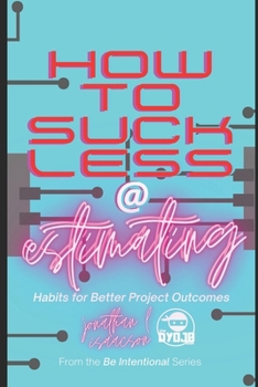 Paperback How To Suck Less At Estimating: Habits For Better Project Outcomes Book