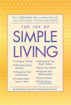 Hardcover The Joy of Simple Living: Over 1,500 Simple Ways to Make Your Life Easy and Content--At Home and at Work Book