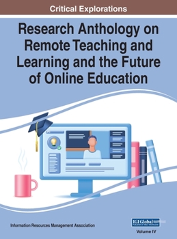 Hardcover Research Anthology on Remote Teaching and Learning and the Future of Online Education, VOL 4 Book