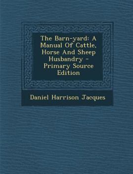 Paperback The Barn-Yard: A Manual of Cattle, Horse and Sheep Husbandry - Primary Source Edition [Afrikaans] Book