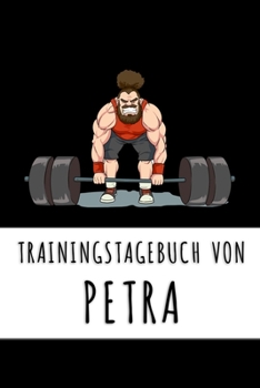 Paperback Trainingstagebuch von Petra: Personalisierter Tagesplaner f?r dein Fitness- und Krafttraining im Fitnessstudio oder Zuhause [German] Book