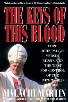 Paperback Keys of This Blood: Pope John Paul II Versus Russia and the West for Control of the New World Order Book