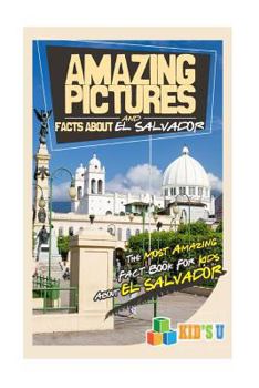 Paperback Amazing Pictures and Facts about El Salvador: The Most Amazing Fact Book for Kids about El Salvador Book