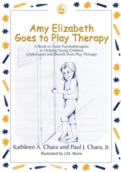 Paperback Amy Elizabeth Goes to Play Therapy: A Book to Assist Psychotherapists in Helping Young Children Understand and Benefit from Play Therapy Book