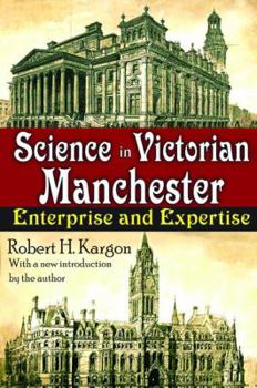 Hardcover Science in Victorian Manchester: Enterprise and Expertise Book