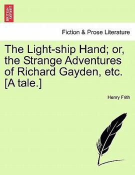 Paperback The Light-Ship Hand; Or, the Strange Adventures of Richard Gayden, Etc. [A Tale.] Book