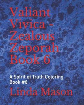 Paperback Valiant Vivica - Zealous Zeporah Book 6: A Spirit of Truth Coloring Book #6 Book