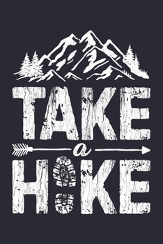 Paperback Take a Hike: Camping Lined Notebook, Journal, Organizer, Diary, Composition Notebook, Gifts for Campers and Hikers Book