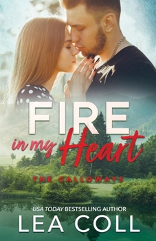 Fire in My Heart: An Enemies to Lovers Grumpy Meets Sunshine Holiday Romance (The Calloways)