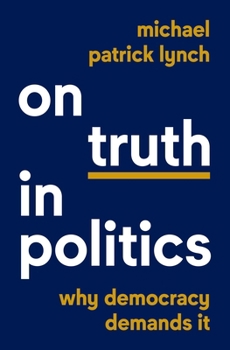 Hardcover On Truth in Politics: Why Democracy Demands It Book