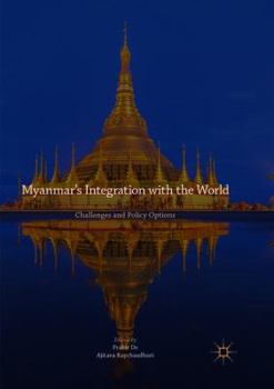 Paperback Myanmar's Integration with the World: Challenges and Policy Options Book