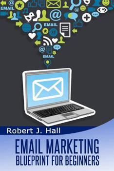 Paperback Email Marketing Blueprint for Beginners: Building An Opt-in List Essentials Book