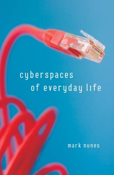 Cyberspaces Of Everyday Life (Electronic Mediations) - Book  of the Electronic Mediations