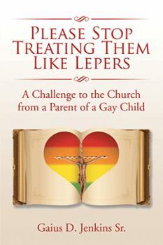 Hardcover Please Stop Treating Them Like Lepers: A Challenge to the Church from a Parent of a Gay Child Book