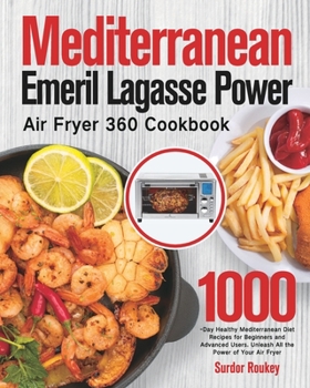 Paperback Mediterranean Emeril Lagasse Power Air Fryer 360 Cookbook: 1000-Day Healthy Mediterranean Diet Recipes for Beginners and Advanced Users. Unleash All t Book