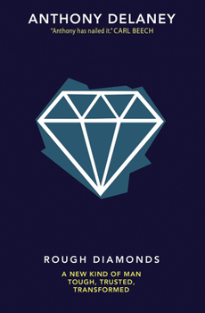 Paperback Rough Diamonds: A New Kind of Man - Tough, Trusted, Transformed Book