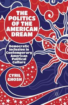 Paperback The Politics of the American Dream: Democratic Inclusion in Contemporary American Political Culture Book