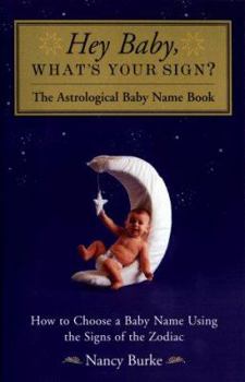 Paperback Hey Baby, What's Your Sign?: The Astrological Baby Name Book