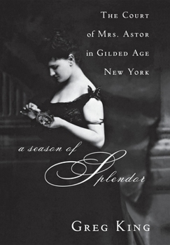 Hardcover A Season of Splendor: The Court of Mrs. Astor in Gilded Age New York Book