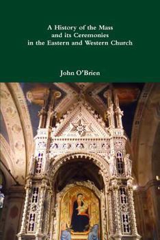 Paperback A History of the Mass and its Ceremonies in the Eastern and Western Church Book