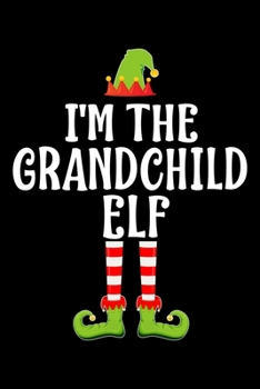 I'M THE GRANDCHILD ELF: Blank Lined Family Matching Christmas Diary | Best Christmas gift Notebook And Journal | 6x9 Inch 120 Pages White Paper