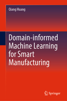 Hardcover Domain-Informed Machine Learning for Smart Manufacturing Book