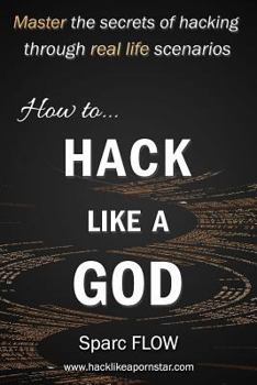 How to Hack Like a GOD - Book #2 of the Hacking the Planet