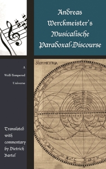 Hardcover Andreas Werckmeister's Musicalische Paradoxal-Discourse: A Well-Tempered Universe Book
