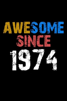 Awesome since 1974  Notebook Birthday Gift: Lined Notebook / Journal Gift, 110 Pages, 6x9, Soft Cover, Matte Finish