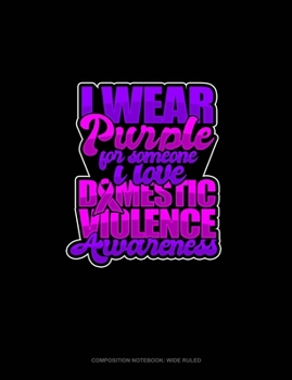 Paperback I Wear Purple For Someone I Love Domestic Violence Awareness: Composition Notebook: Wide Ruled Book