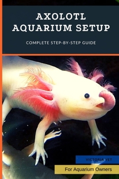 Paperback Axolotl Aquarium Setup: Complete Step-by-Step Guide Book